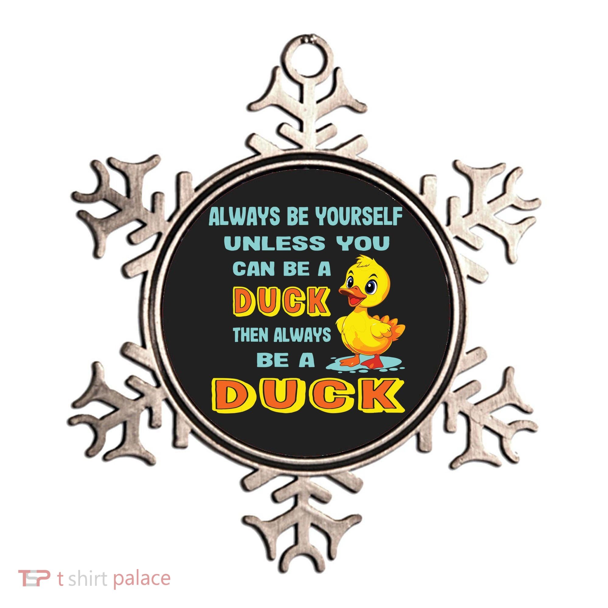Always Be Yourself Unless You Can Be A Duck Ornament