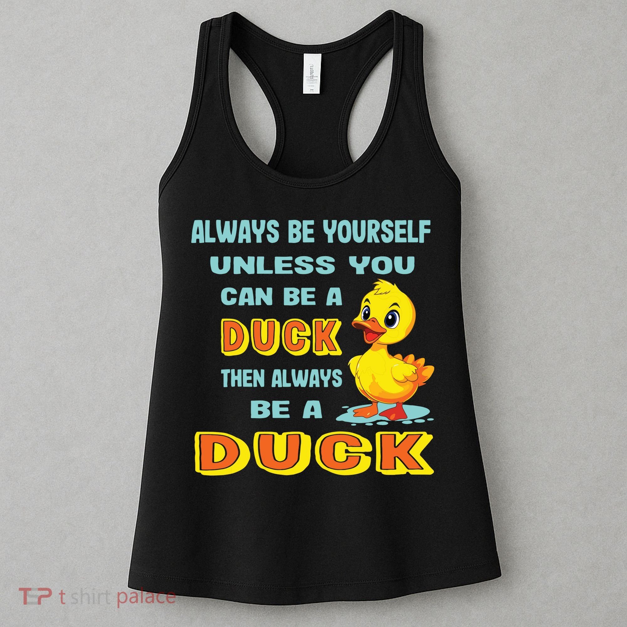 Always Be Yourself Unless You Can Be A Duck Women's Tank Top