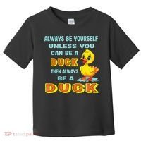 Always Be Yourself Unless You Can Be A Duck Toddler T-Shirt thumb 0