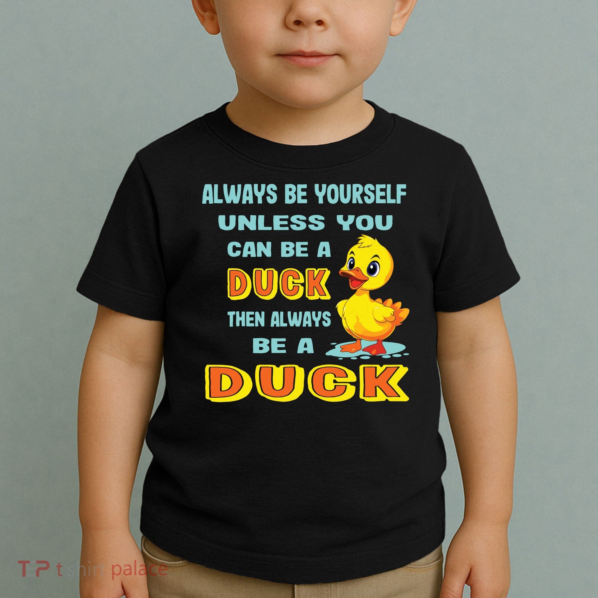 Always Be Yourself Unless You Can Be A Duck Toddler T-Shirt