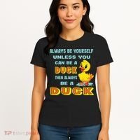 Always Be Yourself Unless You Can Be A Duck Women's T-Shirt thumb 4
