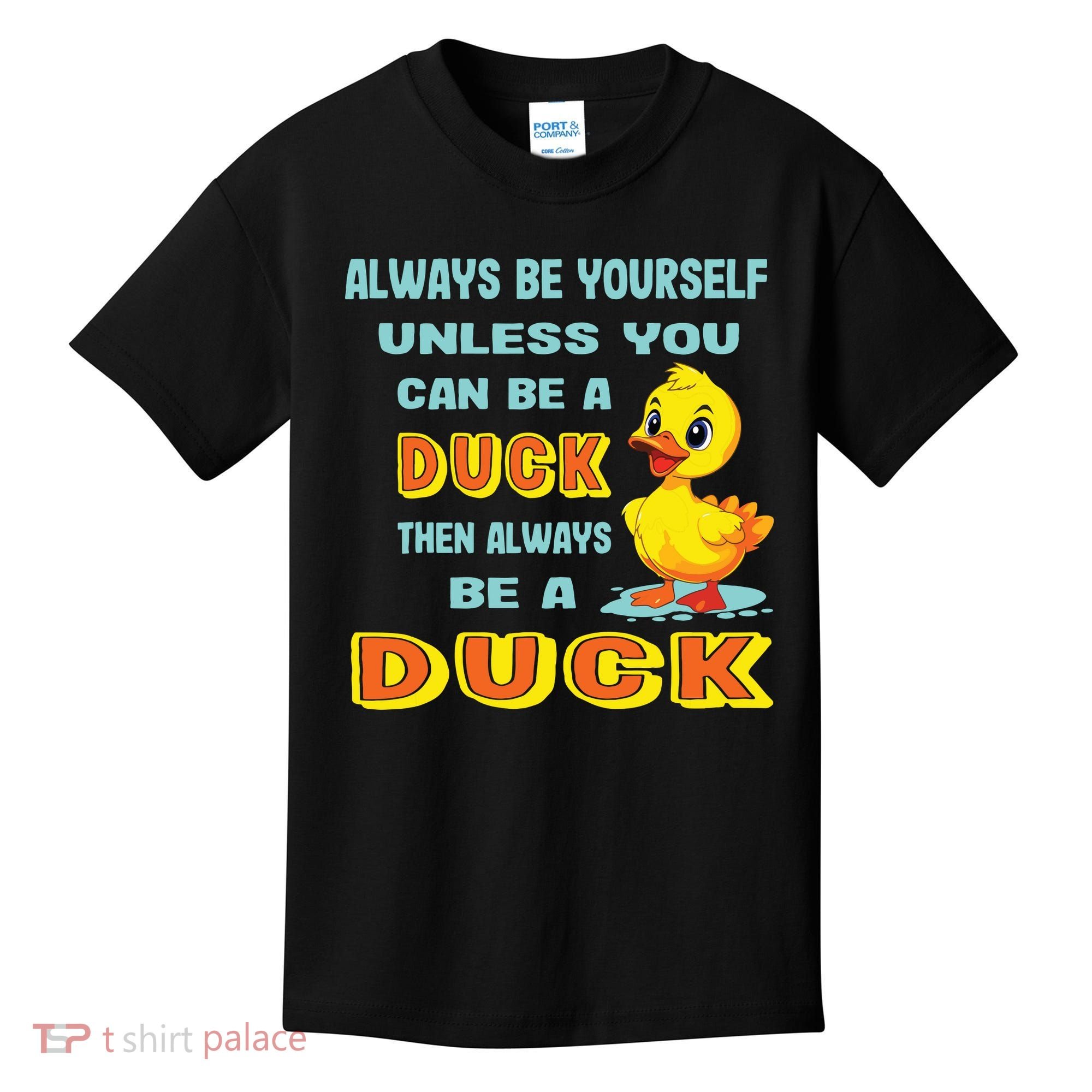 Always Be Yourself Unless You Can Be A Duck Kids T-Shirt