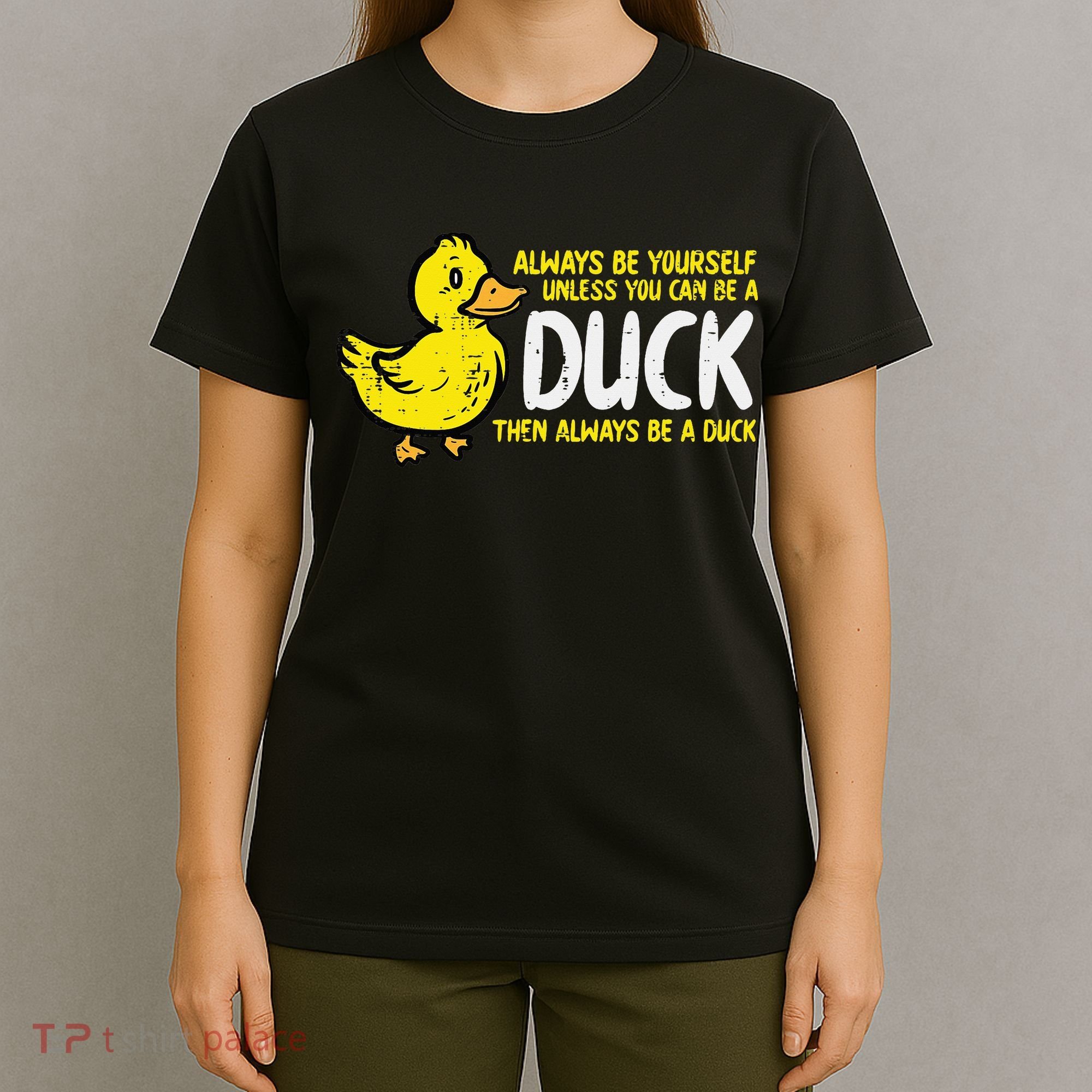 Always Be Yourself Unless Duck Funny Women T-Shirt