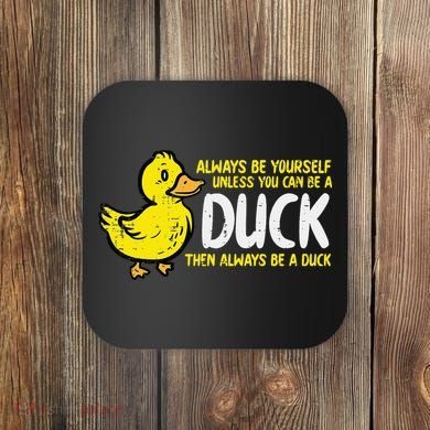 Always Be Yourself Unless Duck Funny Women Coaster