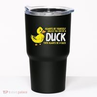 Always Be Yourself Unless Duck Funny Women Tumbler thumb 0