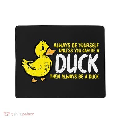 Always Be Yourself Unless Duck Funny Women Mousepad
