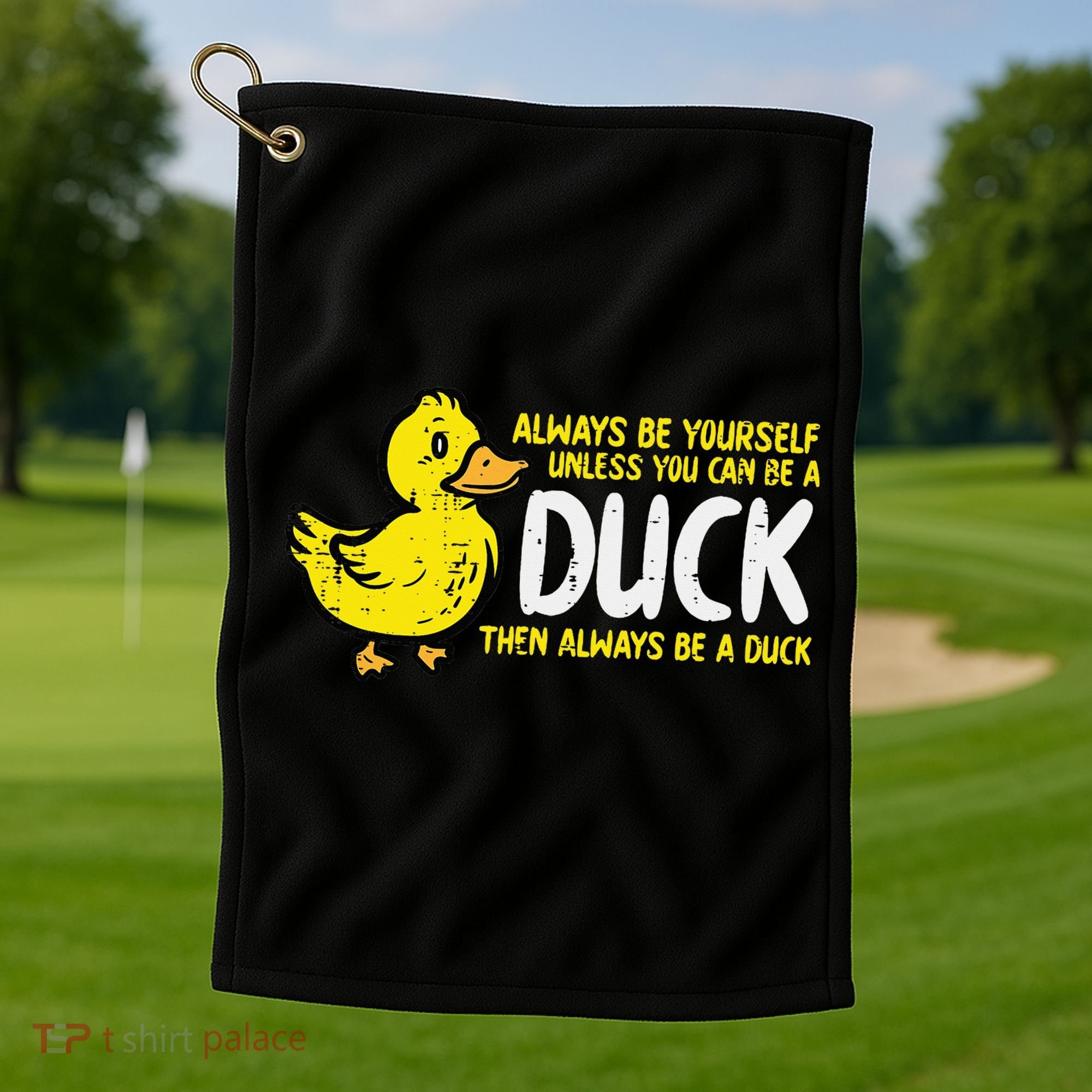 Always Be Yourself Unless Duck Funny Women Golf Towel