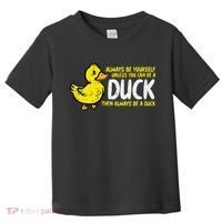 Always Be Yourself Unless Duck Funny Women Toddler T-Shirt thumb 0