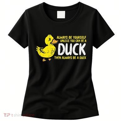 Always Be Yourself Unless Duck Funny Women Women's T-Shirt