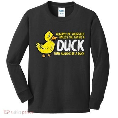 Always Be Yourself Unless Duck Funny Women Kids Long Sleeve Shirt