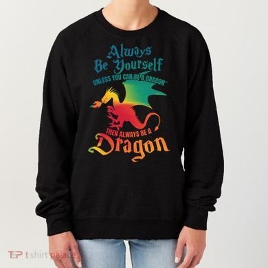 Always Be Yours Unless You Can Be A Dragon Gift Women's Sweatshirt