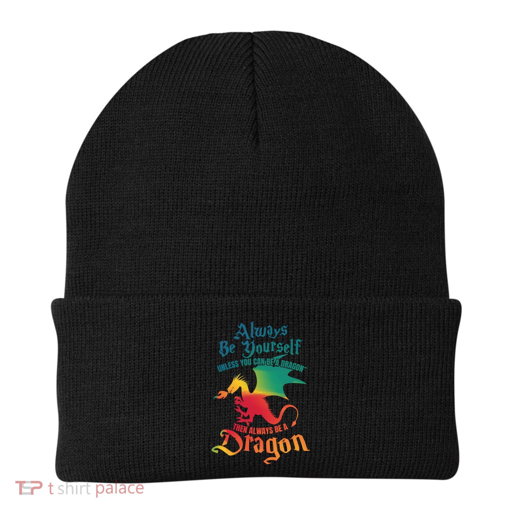 Always Be Yours Unless You Can Be A Dragon Gift Beanie