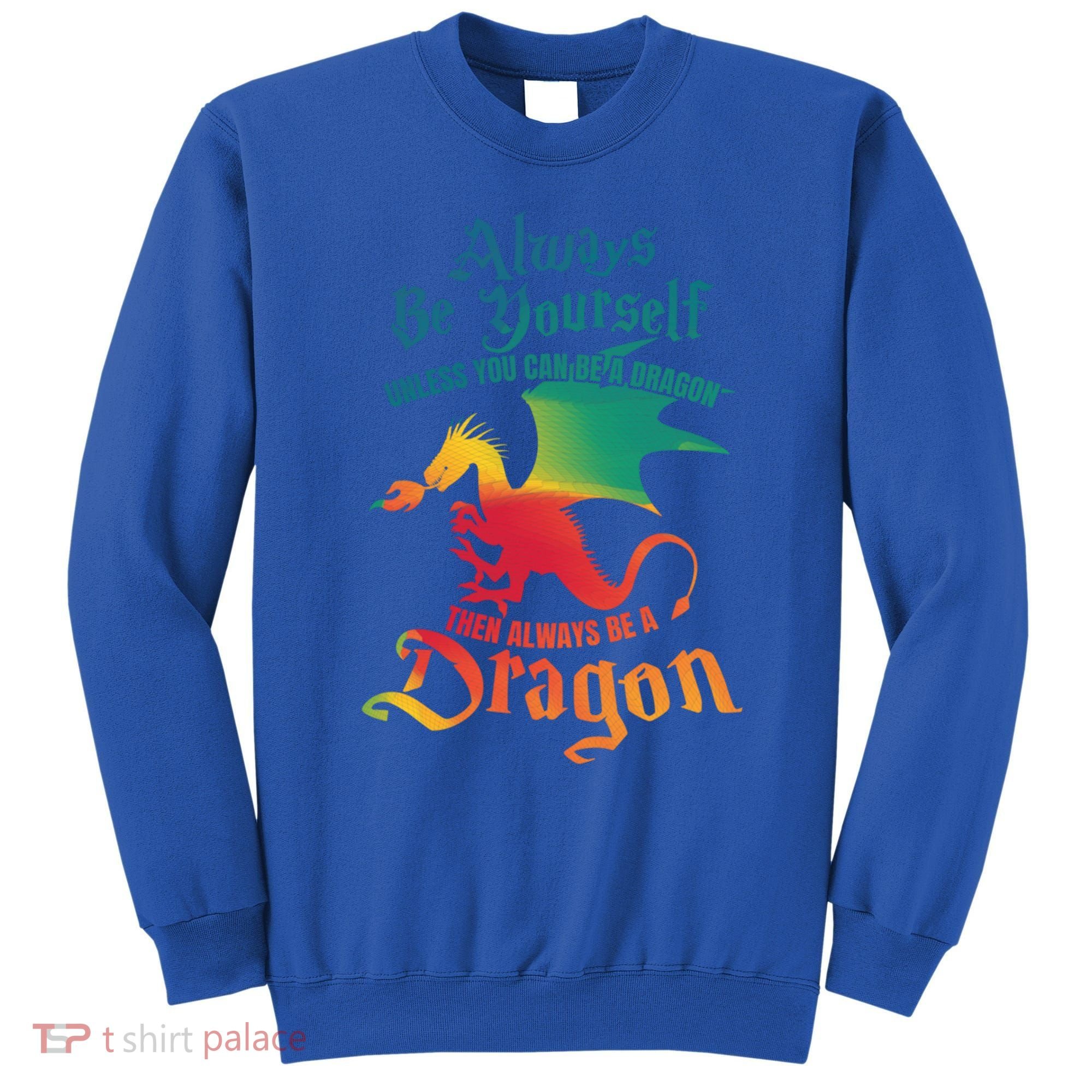 Always Be Yours Unless You Can Be A Dragon Gift Sweatshirt