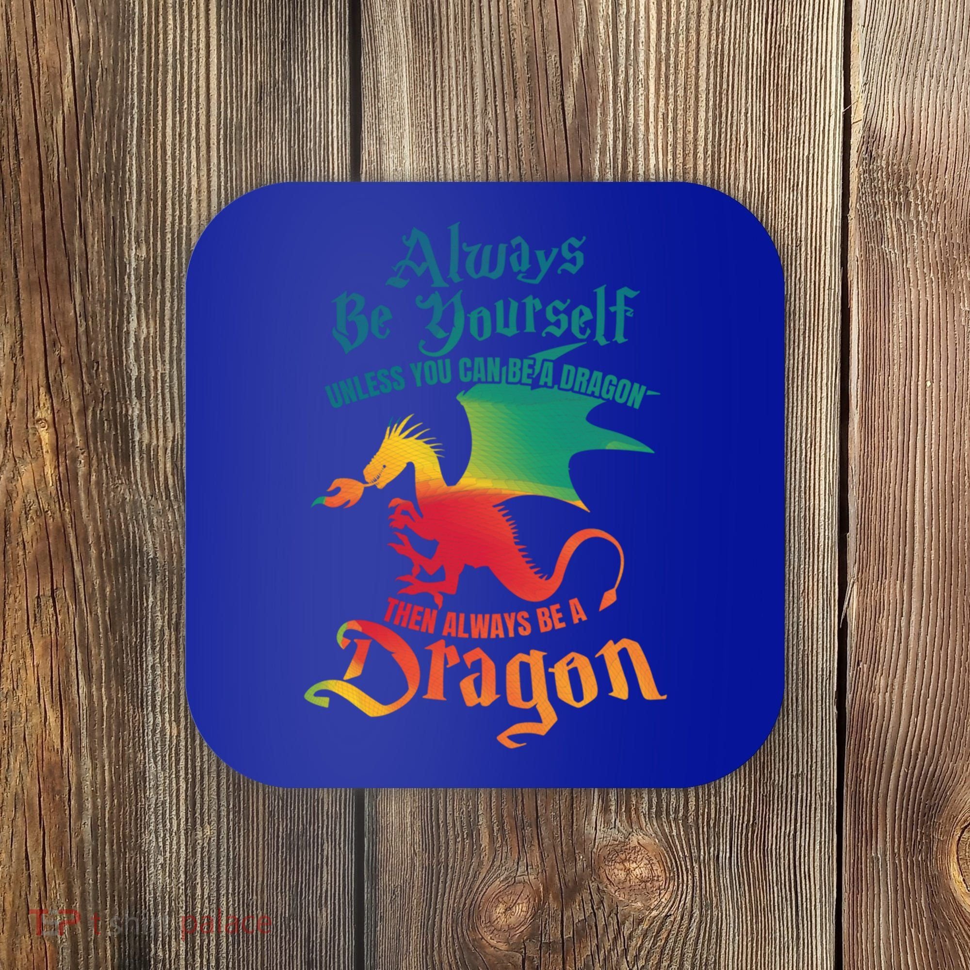 Always Be Yours Unless You Can Be A Dragon Gift Coaster