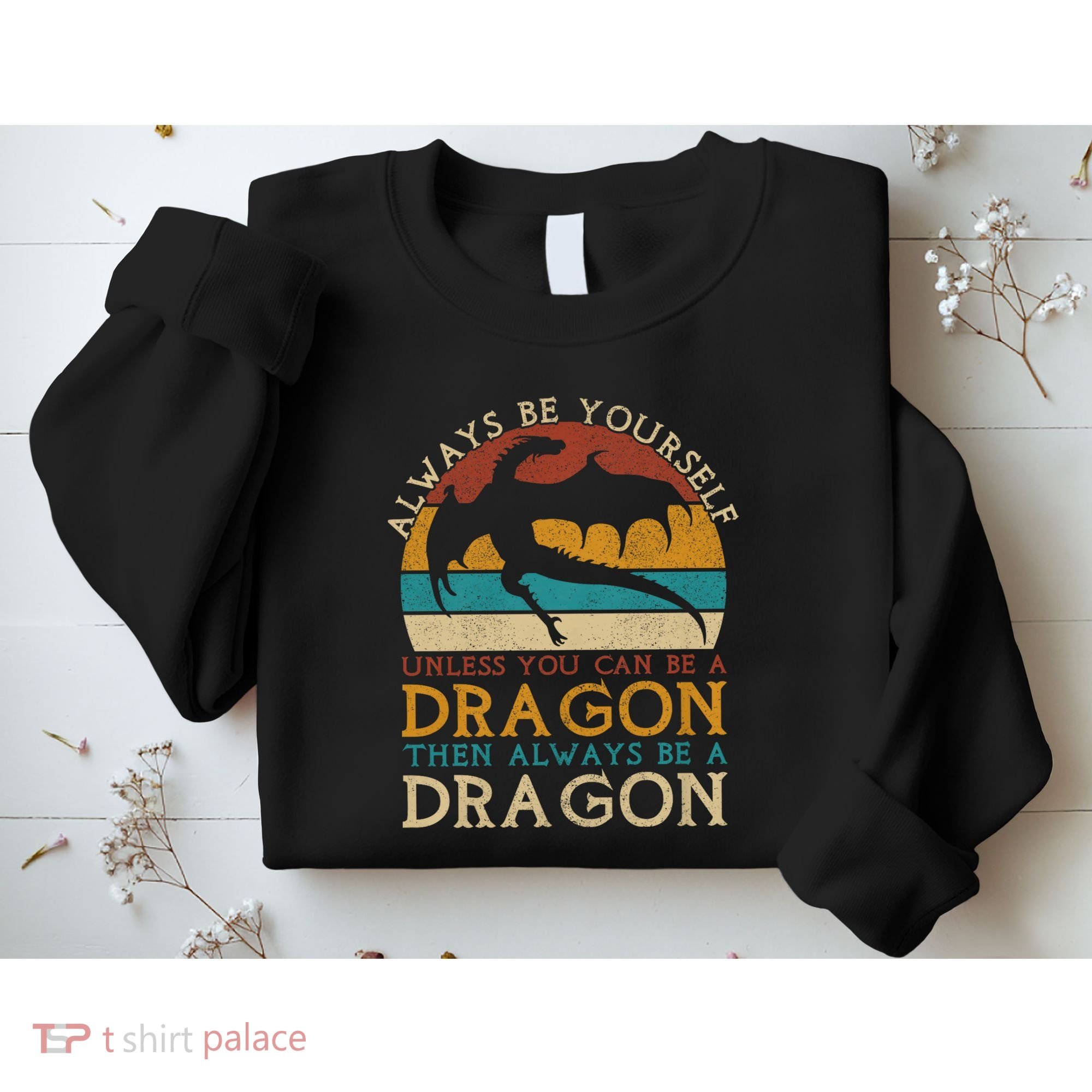 Always Be Yourself Unless You Can Be A Dragon Funny Dragon Sweatshirt