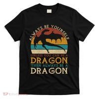 Always Be Yourself Unless You Can Be A Dragon Funny Dragon T-Shirt thumb 0