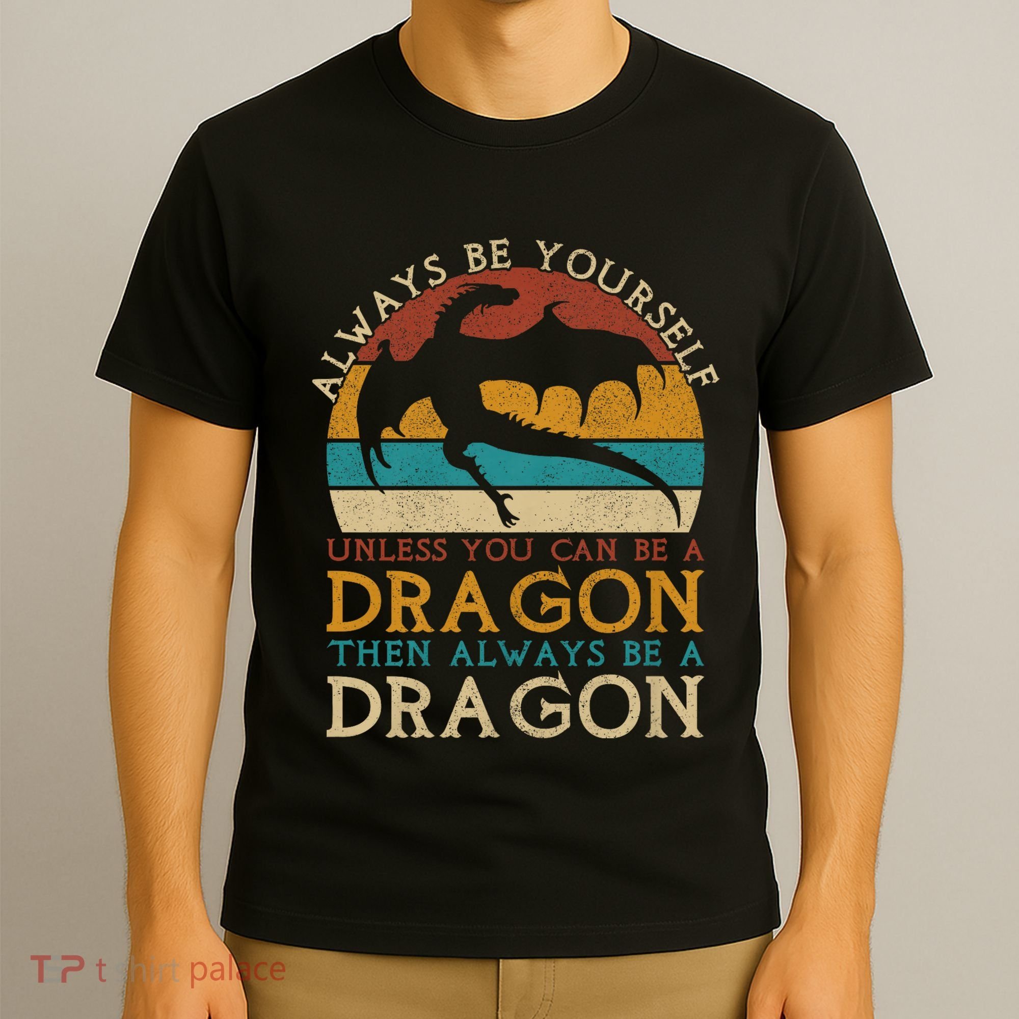 Always Be Yourself Unless You Can Be A Dragon Funny Dragon T-Shirt