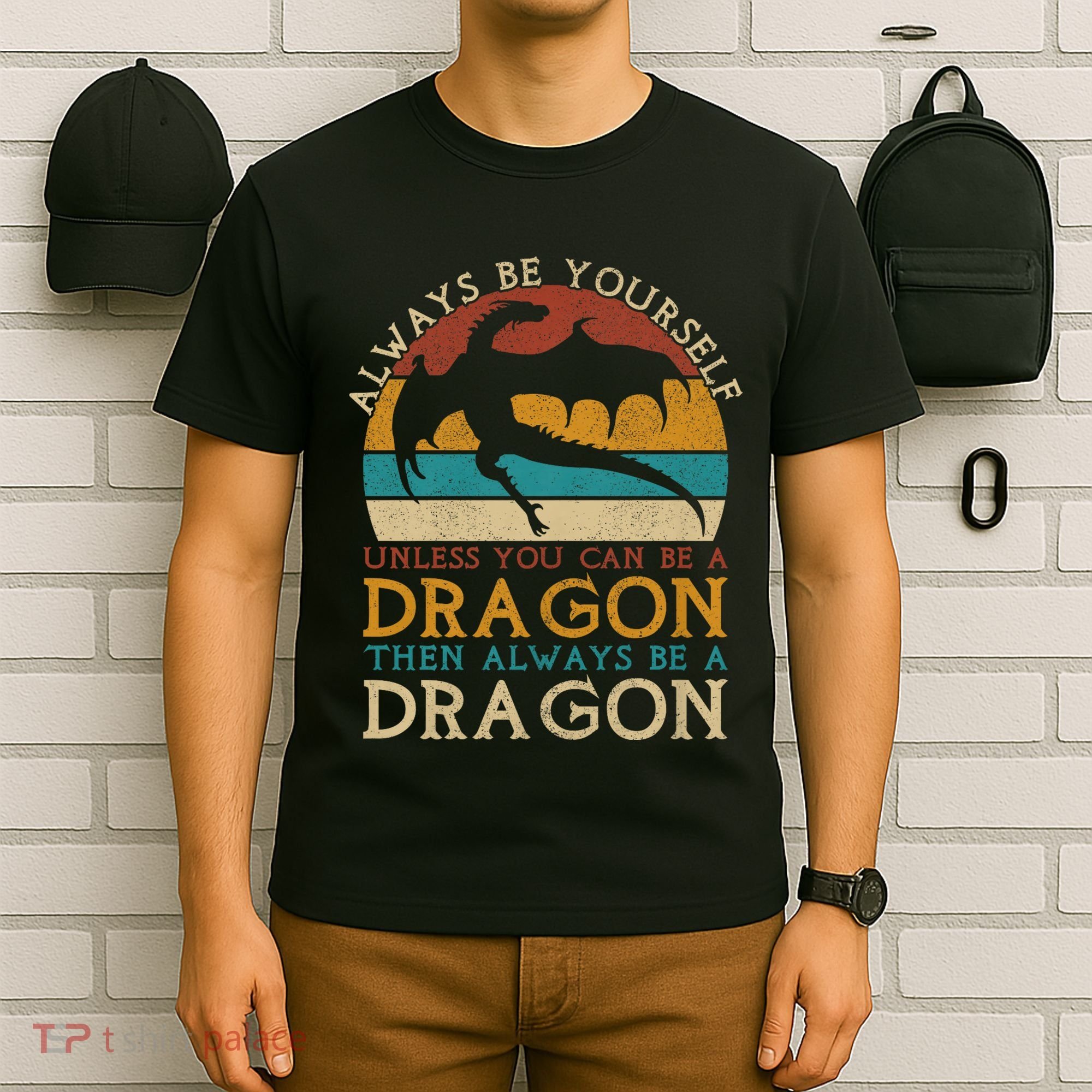 Always Be Yourself Unless You Can Be A Dragon Funny Dragon T-Shirt