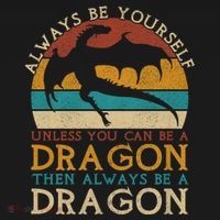 Always Be Yourself Unless You Can Be A Dragon Funny Dragon T-Shirt thumb 7