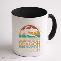 Always Be Yourself Unless You Can Be A Dragon Funny Dragon Coffee Mug thumb 1
