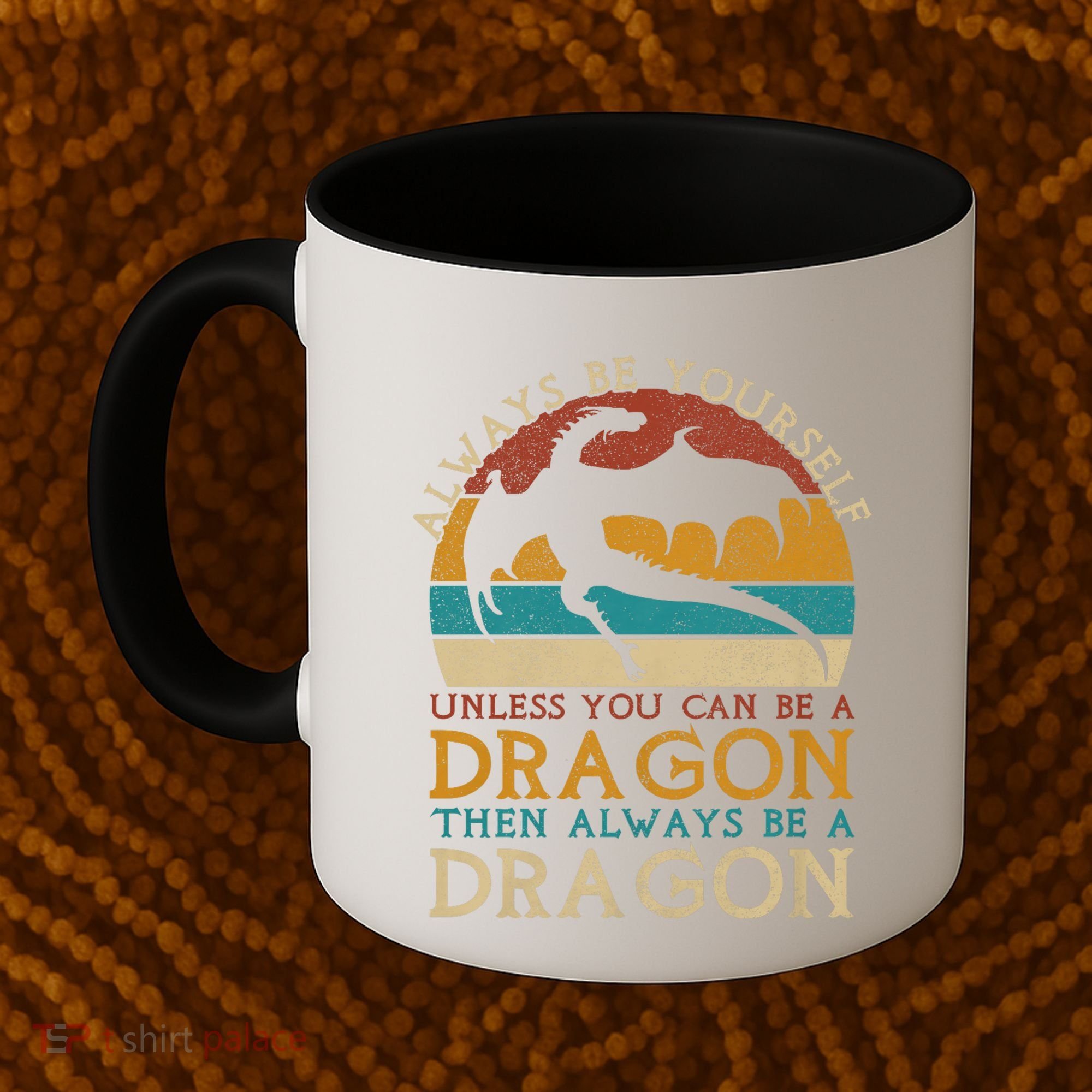 Always Be Yourself Unless You Can Be A Dragon Funny Dragon Coffee Mug