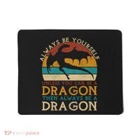 Always Be Yourself Unless You Can Be A Dragon Funny Dragon Mousepad thumb 0