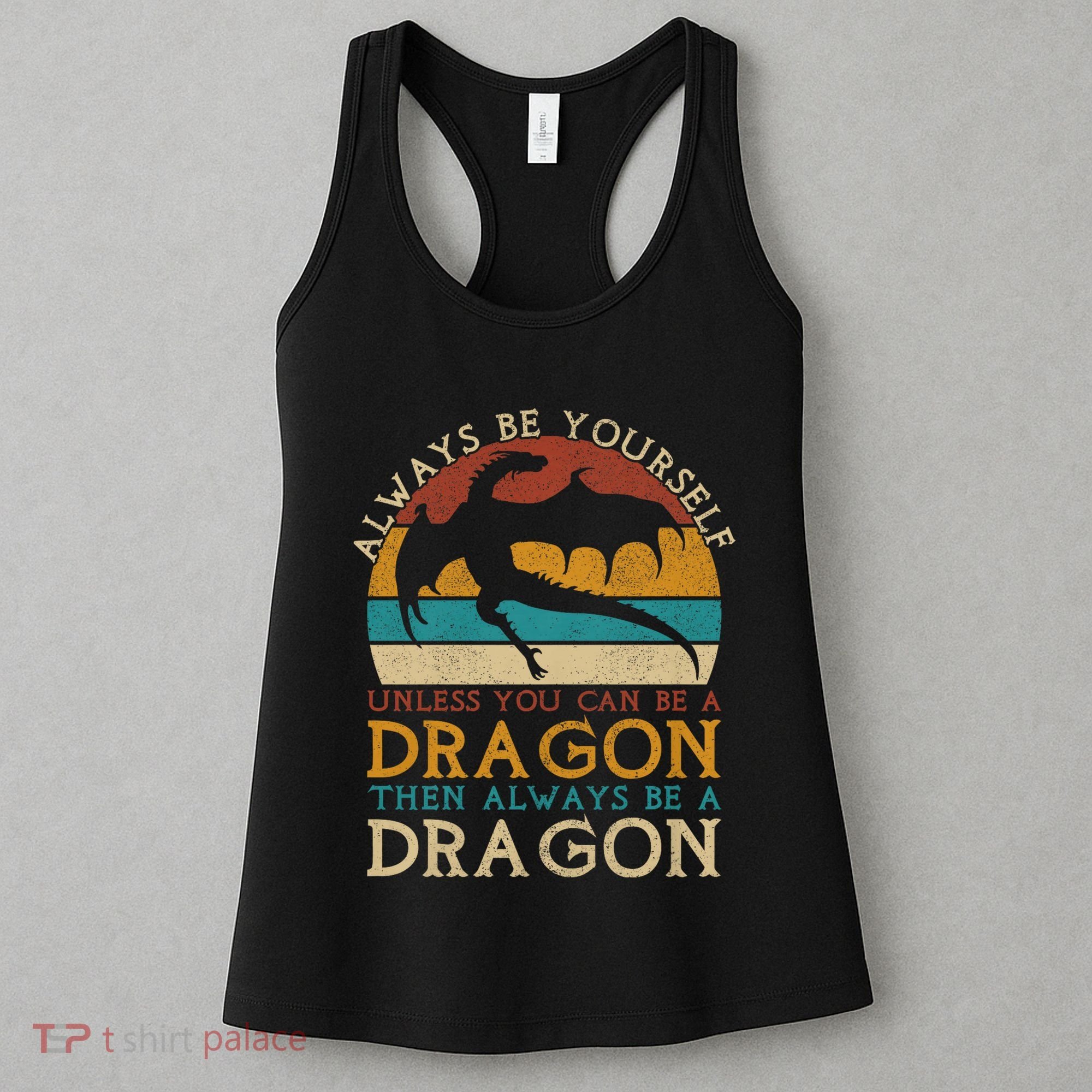 Always Be Yourself Unless You Can Be A Dragon Funny Dragon Women's Tank Top