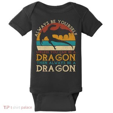 Always Be Yourself Unless You Can Be A Dragon Funny Dragon Baby Bodysuit