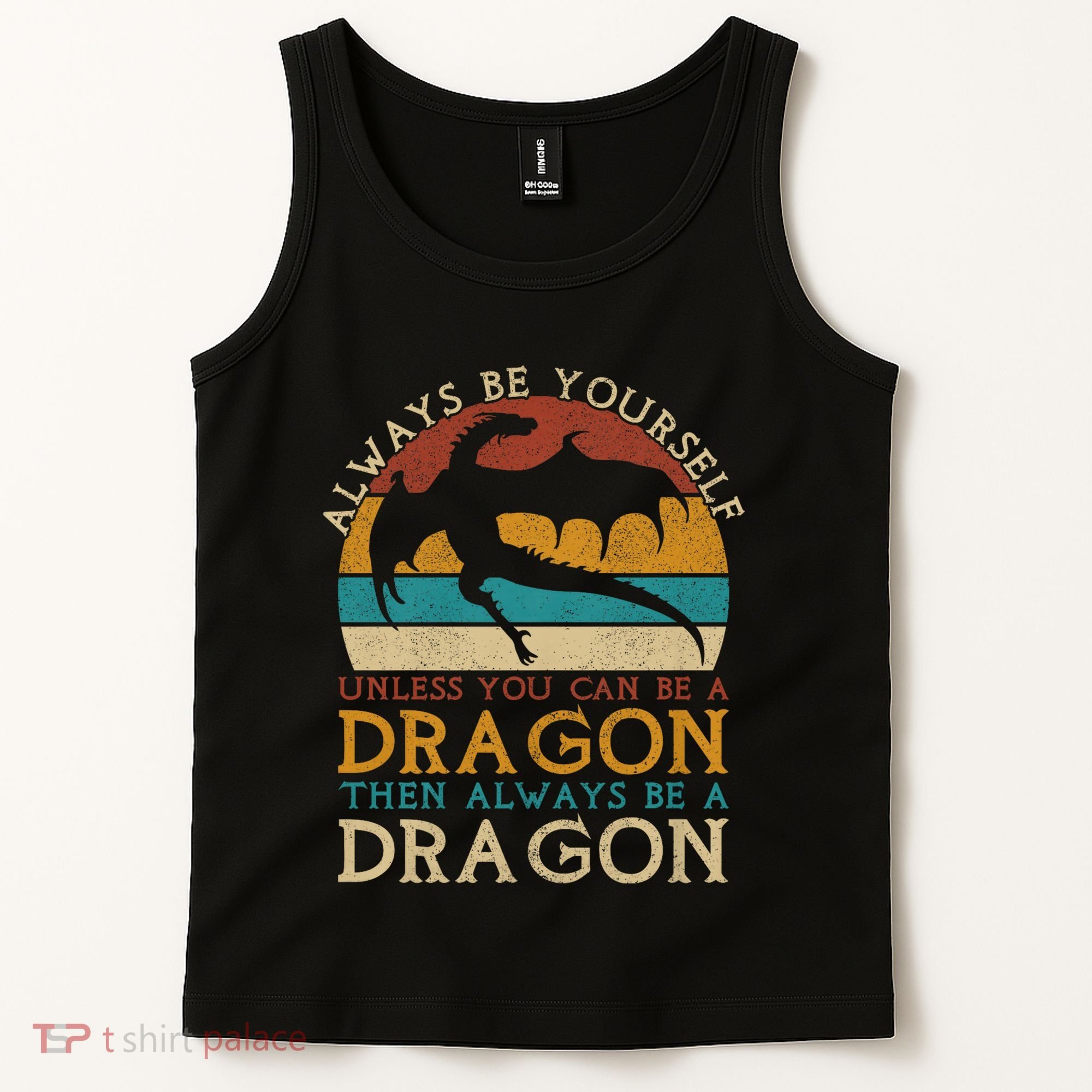 Always Be Yourself Unless You Can Be A Dragon Funny Dragon Tank Top
