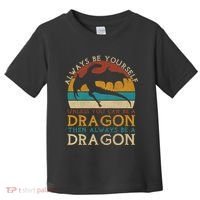 Always Be Yourself Unless You Can Be A Dragon Funny Dragon Toddler T-Shirt thumb 0