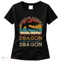 Always Be Yourself Unless You Can Be A Dragon Funny Dragon Women's T-Shirt thumb 0