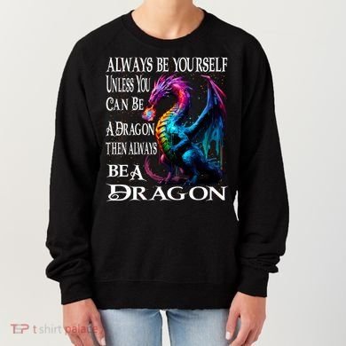 Always Be Yourself Unless You Can Be A Dragon Women's Sweatshirt