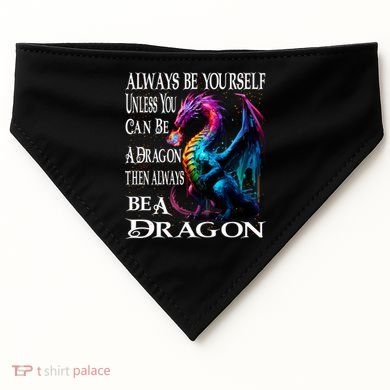 Always Be Yourself Unless You Can Be A Dragon USA-Made Doggie Bandana