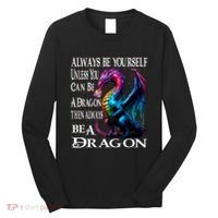 Always Be Yourself Unless You Can Be A Dragon Long Sleeve Shirt thumb 0
