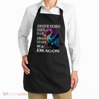 Always Be Yourself Unless You Can Be A Dragon Apron thumb 2