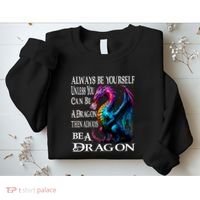 Always Be Yourself Unless You Can Be A Dragon Sweatshirt thumb 2