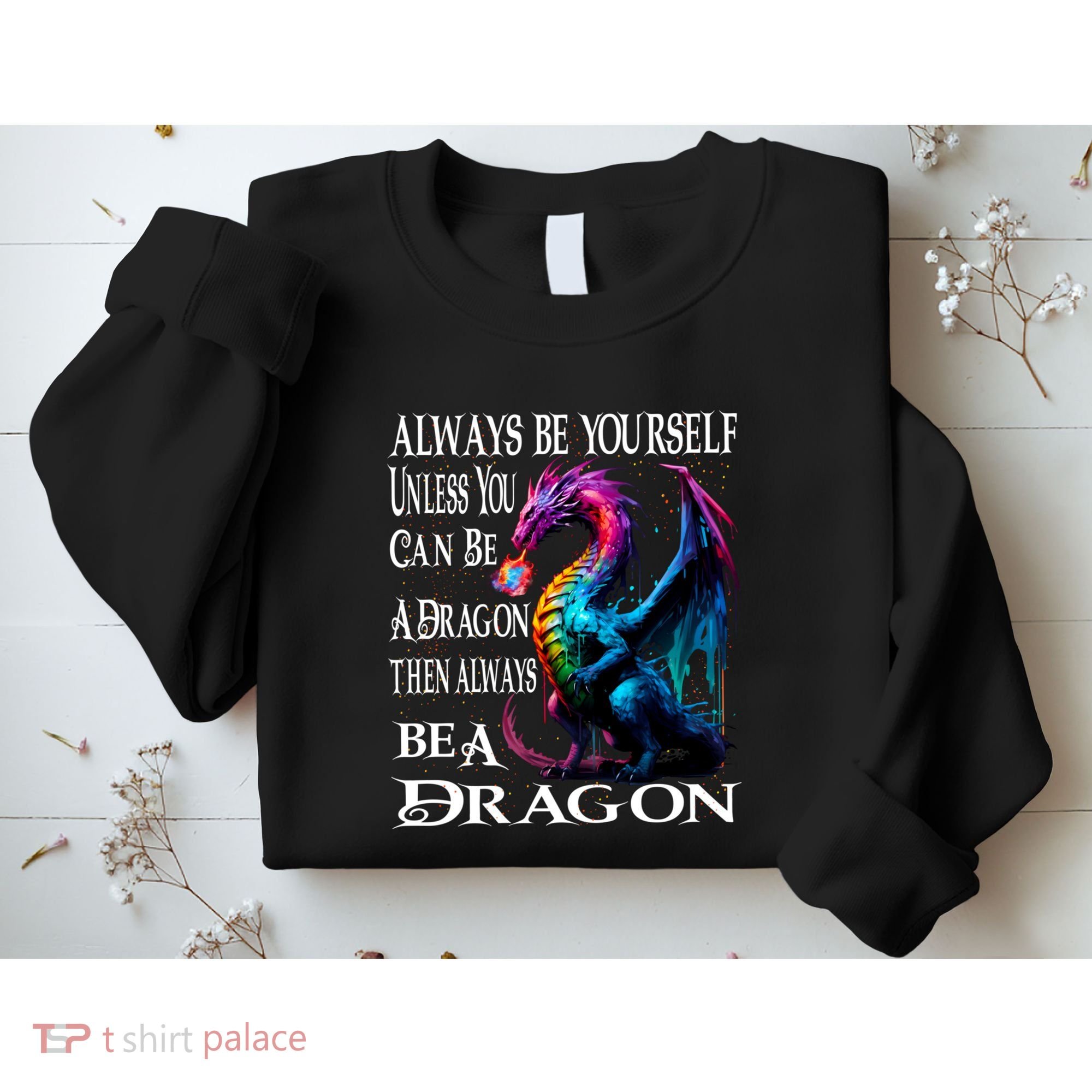 Always Be Yourself Unless You Can Be A Dragon Sweatshirt