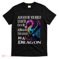 Always Be Yourself Unless You Can Be A Dragon T-Shirt thumb 0