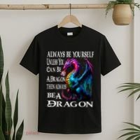 Always Be Yourself Unless You Can Be A Dragon T-Shirt thumb 2