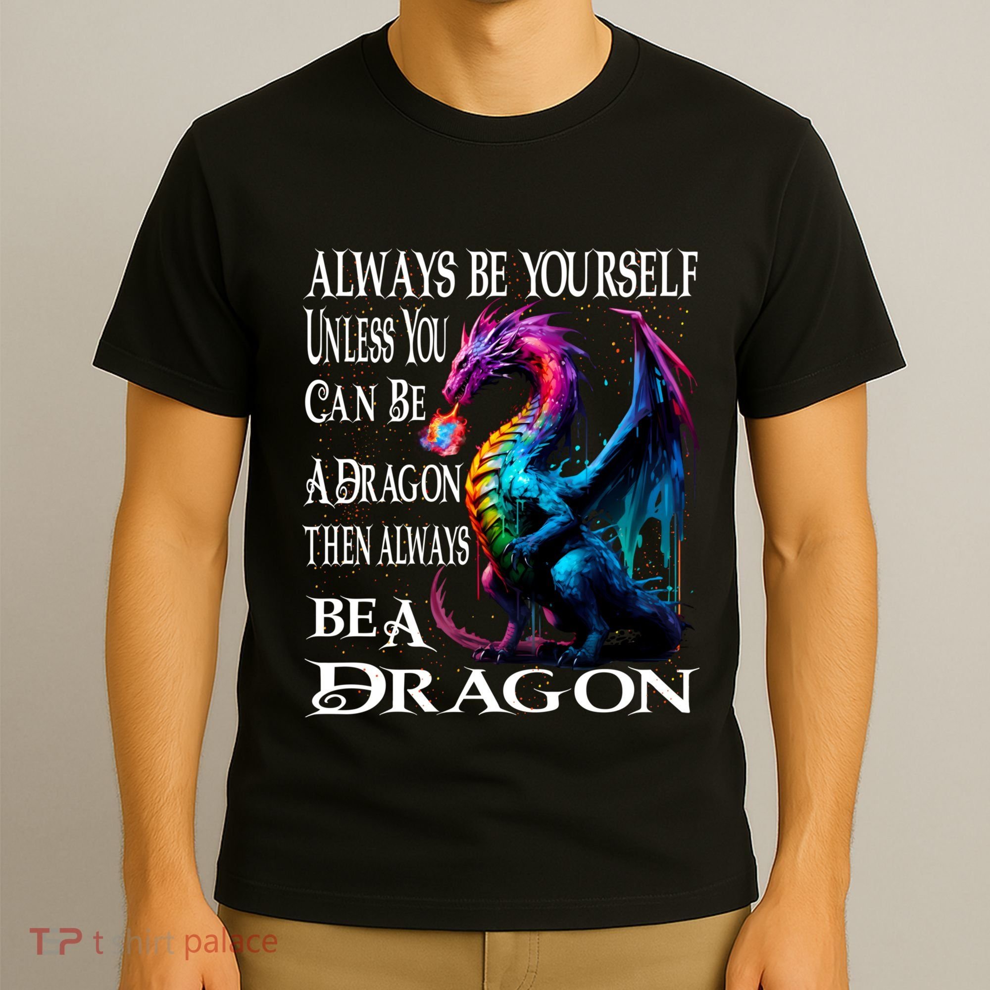 Always Be Yourself Unless You Can Be A Dragon T-Shirt