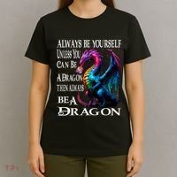 Always Be Yourself Unless You Can Be A Dragon T-Shirt thumb 4