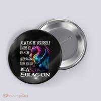 Always Be Yourself Unless You Can Be A Dragon Button thumb 0