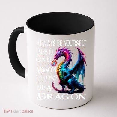 Always Be Yourself Unless You Can Be A Dragon Coffee Mug