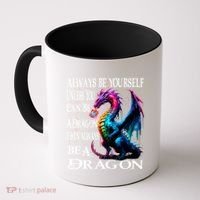 Always Be Yourself Unless You Can Be A Dragon Coffee Mug thumb 0