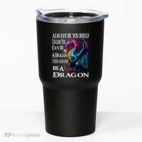 Always Be Yourself Unless You Can Be A Dragon Tumbler thumb 0