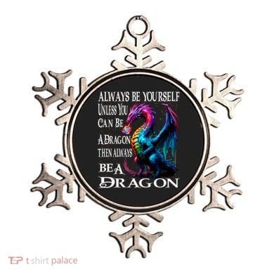 Always Be Yourself Unless You Can Be A Dragon Ornament