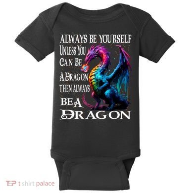 Always Be Yourself Unless You Can Be A Dragon Baby Bodysuit