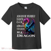 Always Be Yourself Unless You Can Be A Dragon Toddler T-Shirt thumb 0