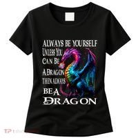 Always Be Yourself Unless You Can Be A Dragon Women's T-Shirt thumb 0