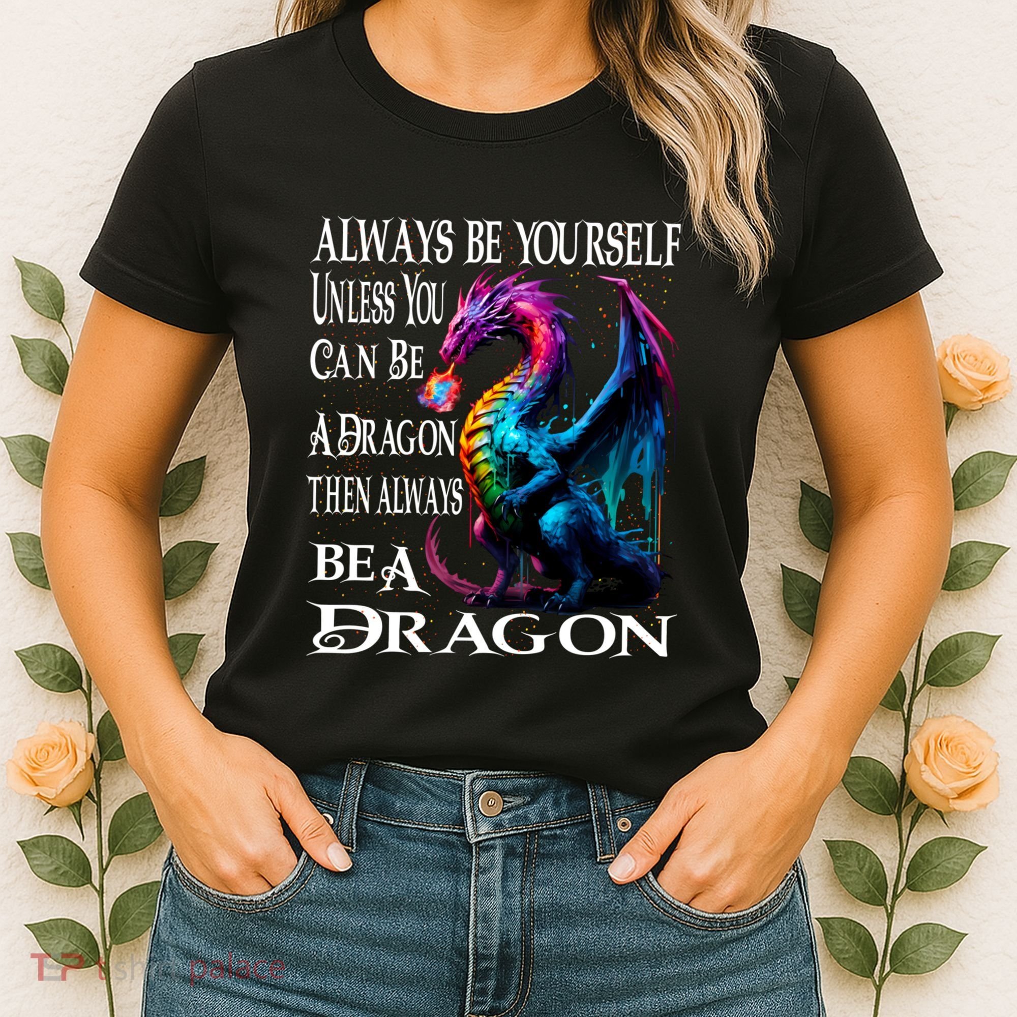 Always Be Yourself Unless You Can Be A Dragon Women's T-Shirt